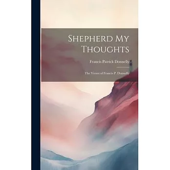 Shepherd My Thoughts: The Verses of Francis P. Donnelly