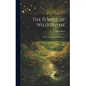 The Forest of Wild Thyme: A Tale for Children Under Ninety