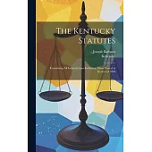 The Kentucky Statutes: Containing All General Laws Including Those Passed at Session of 1894