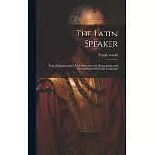 The Latin Speaker: Easy Dialogues and Other Selections for Memorizing and Declaiming in the Latin Language