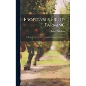 Profitable Fruit-Farming: An Essay Written for the Worshipful Company of Fruiterers