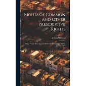 Rights of Common and Other Prescriptive Rights: Being Twenty-Four Lectures Delivered in Gray’s Inn Hall in the Year 1877