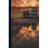 James’ River Guide: Containing Descriptions of All the Cities, Towns, and Principal Objects of Interest, On the Navigable Waters of the Mi