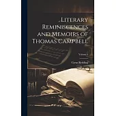 Literary Reminiscences and Memoirs of Thomas Campbell; Volume 1