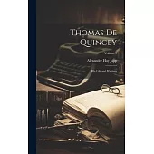 Thomas De Quincey: His Life and Writings; Volume 1