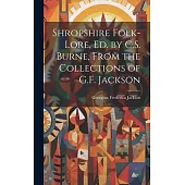 Shropshire Folk-Lore, Ed. by C.S. Burne, From the Collections of G.F. Jackson