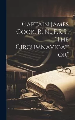 Captain James Cook, R. N., F.R.S.,