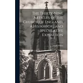 The Thirty-Nine Articles of the Church of England, a Historical and Speculative Exposition