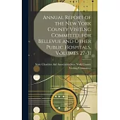 Annual Report of the New York County Visiting Committee for Bellevue and Other Public Hospitals, Volumes 27-31