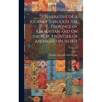 Narrative of a Journey Through the Province of Khorassan and On the N. W. Frontier of Afghanistan in 1875; Volume 2