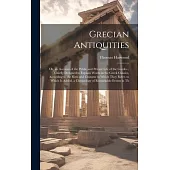 Grecian Antiquities: Or, an Account of the Public and Private Life of the Greeks... Chiefly Designed to Explain Words in the Greek Classics