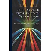 Long-Distance Electric Power Transmission: Being a Treatise On the Hydro-Electric Generation of Energy; Its Transformation, Transmission, and Distribu