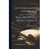 Autobiography, Letters and Literary Remains of Mrs. Piozzi (Thrale)
