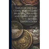 Tables of Ancient Coins, Weights and Measures Explain’d and Exemplify’d in Several Dissertations