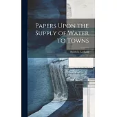 Papers Upon the Supply of Water to Towns