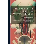 History of the Scottish Metrical Psalms: With an Account of the Paraphrases and Hymns, and of the Music of the Old Psalter