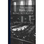 The Indian Penal Code Being Act Xlv of 1860: Annotated With Rulings of the High Courts in India Up to July 1894