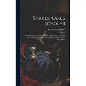 Shakespeare’s Scholar: Being Historical and Critical Studies of His Text, Characters, and Commentators, With an Examination of Mr. Collier’s