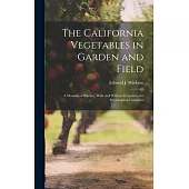 The California Vegetables in Garden and Field; a Manual of Practice, With and Without Irrigation, for Semitropical Countries