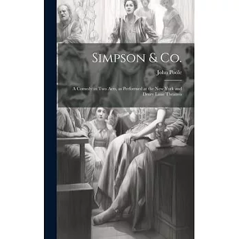 Simpson & Co.: A Comedy in two Acts, as Performed at the New York and Drury Lane Theatres