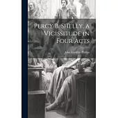 Percy B. Shelly, a Vicissitude in Four Acts