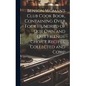 Benson Woman’s Club Cook Book, Containing Over Four Hundred of our own and our Friends’ Choice Recipes, Collected and Comp