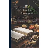 The Lady’s Companion.: Containing Upwards of Three Thousand Different Receipts in Every Kind of Cookery: and Those the Best and Most Fashiona