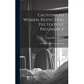 Cautions to Women, Respecting the State of Pregnancy: The Progress of Labour and Delivery