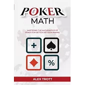 Poker Math: Mastering the Mathematics of Poker for Better Decision Making