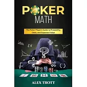 Poker Math: The Poker Player’s Guide to Probability, Odds, and Expected Value