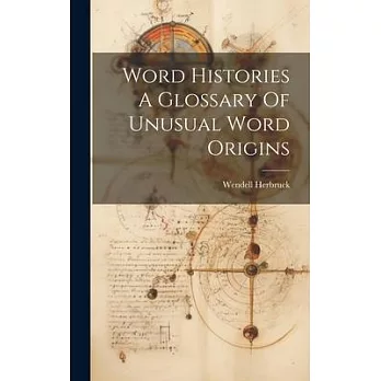 Word Histories A Glossary Of Unusual Word Origins