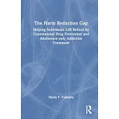 The Harm Reduction Gap: Helping Individuals Left Behind by Conventional Drug Prevention and Abstinence-Only Addiction Treatment