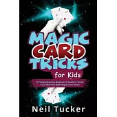 Magic Card Tricks for Kids: A Comprehensive Beginner’s Guide to Teach Your Kids the Best Magic Card Tricks