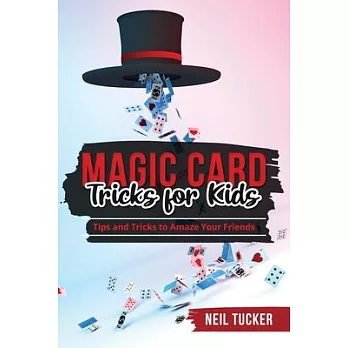Magic Card Tricks for Kids: Tips and Tricks to Amaze Your Friends