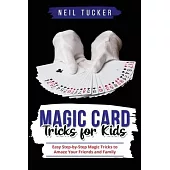 Magic Card Tricks for Kids: Easy Step-by-Step Magic Tricks to Amaze Your Friends and Family