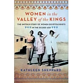 Women in the Valley of Kings: The Untold Story of Women Egyptologists in the Gilded Age