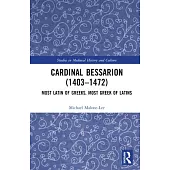 Cardinal Bessarion (1403-1472): Most Latin of Greeks, Most Greek of Latins