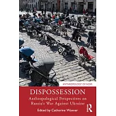 Dispossession: Anthropological Perspectives on Russia’s War Against Ukraine