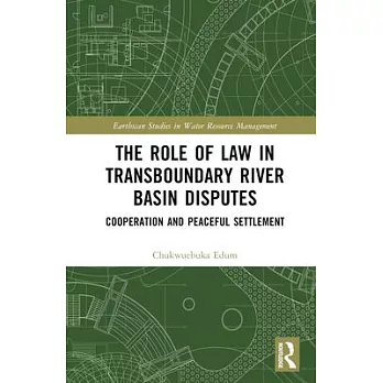 The Role of Law in Transboundary River Basin Disputes: Cooperation and Peaceful Settlement
