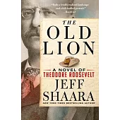 The Old Lion: A Novel of Theodore Roosevelt