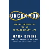 Uncommon: Simple Principles for an Extraordinary Life
