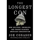 The Longest Con: How Grifters, Swindlers, and Frauds Hijacked American Conservatism