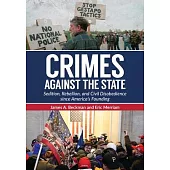 Crimes Against the State: Sedition, Rebellion, and Civil Disobedience Since America’s Founding