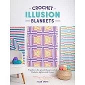 Crochet Illusion Blankets: 15 Patterns for Optical Illusion Crochet Blankets, Afghans and Throws