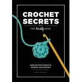 Boss Your Crochet: Over 70 Crochet Tips and Tricks from the Knotty Boss
