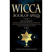 Wicca Book of Spells: Wicca Starter Kit: Beginner’s Guide to Learn the Secrets of Witchcraft, Moon Rituals, and Tools Like Tarots, Meditatio