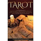 Tarot: Beginner’s Guide to Learn the Secrets of Witchcraft. Psychic Tarot Reading, Tarot Spreads, Card Meanings, History, Sym