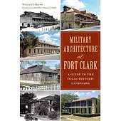 Military Architecture at Fort Clark: A Guide to the Texas Historic Landmark