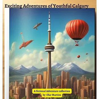 Exciting Adventures of Youthful Calgary: A Kids book of Calgary