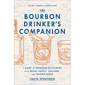 The Bourbon Drinker’s Companion: A Guide to American Distilleries, with Travel Advice, Folklore, and Tasting Notes